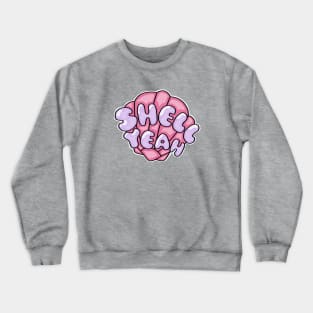 SHELL YEAH Crewneck Sweatshirt